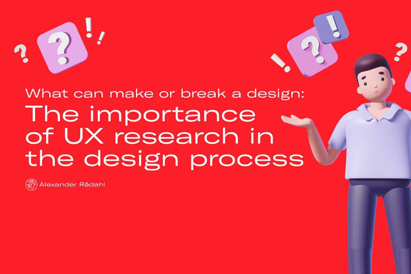 The importance of ux research in the design process: what can make or break a design for users
