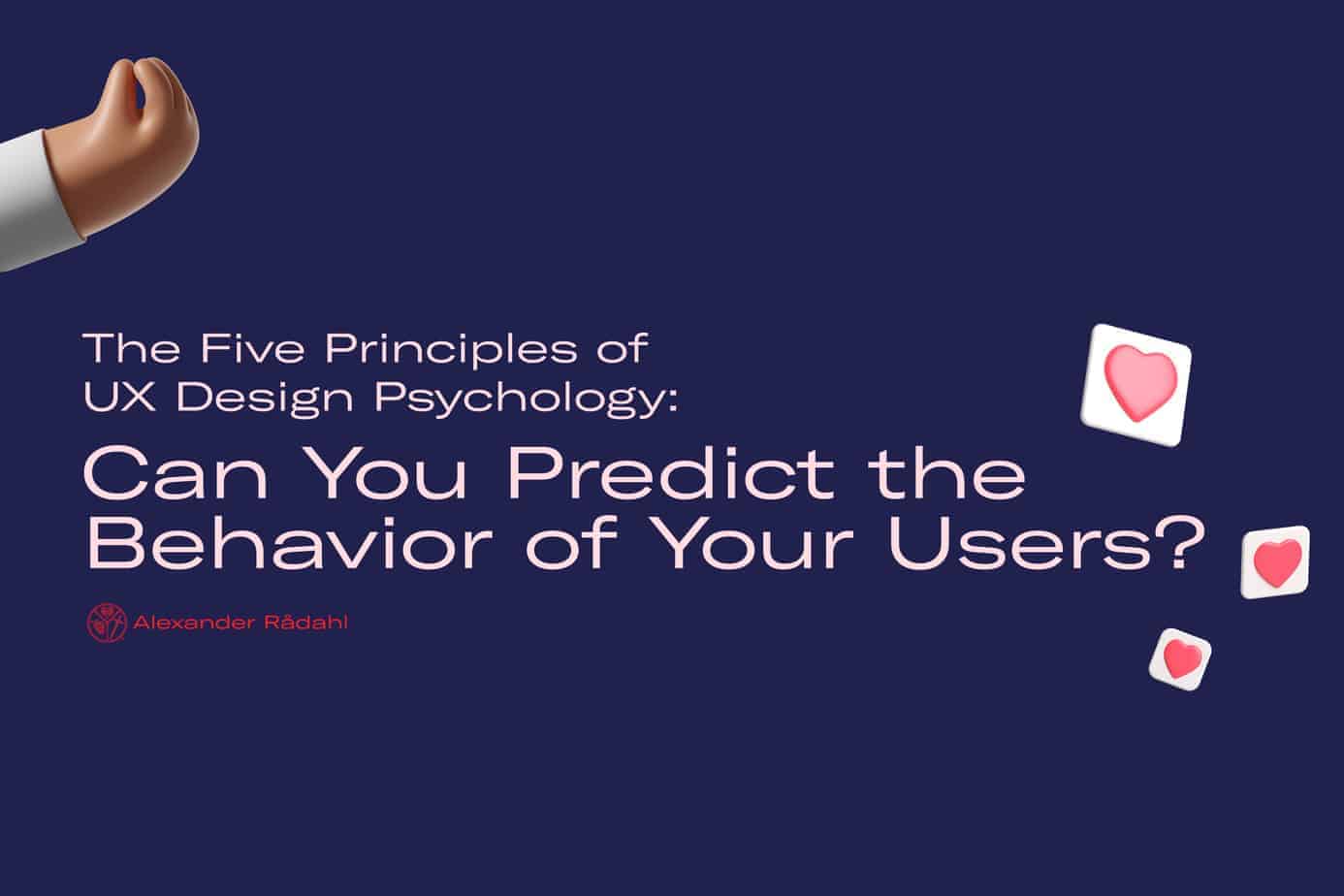 The five principles of ux design psychology: can you predict the behavior of your users?