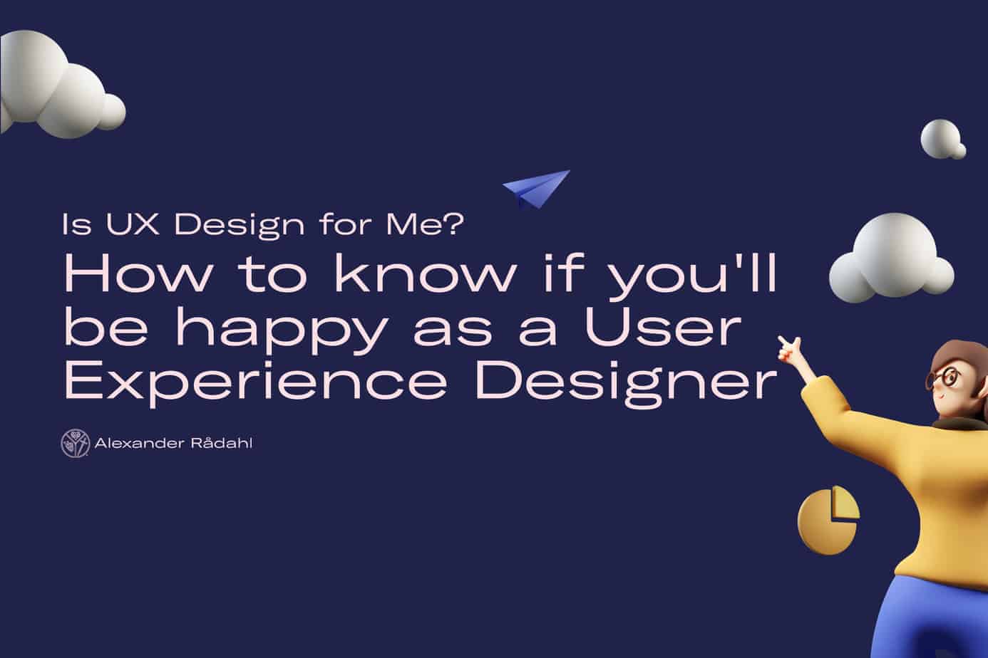 Is ux design for me? How to know if you’ll be happy as a user experience designer
