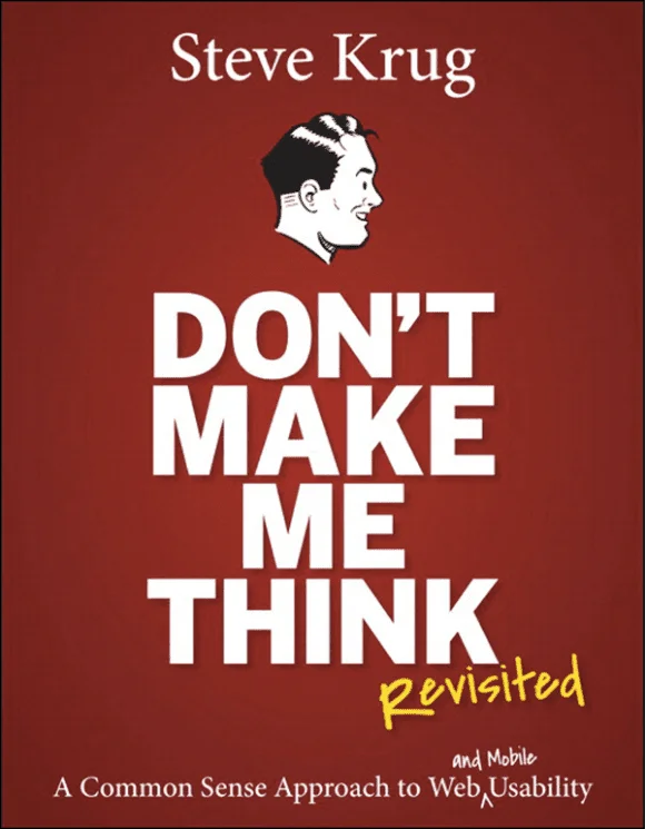 Don’t Make Me Think: A Common Sense Approach to Web Usability by Steve Krug