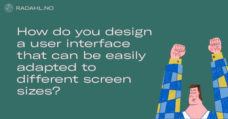 How do you design a user interface that can be easily adapted to different screen sizes?