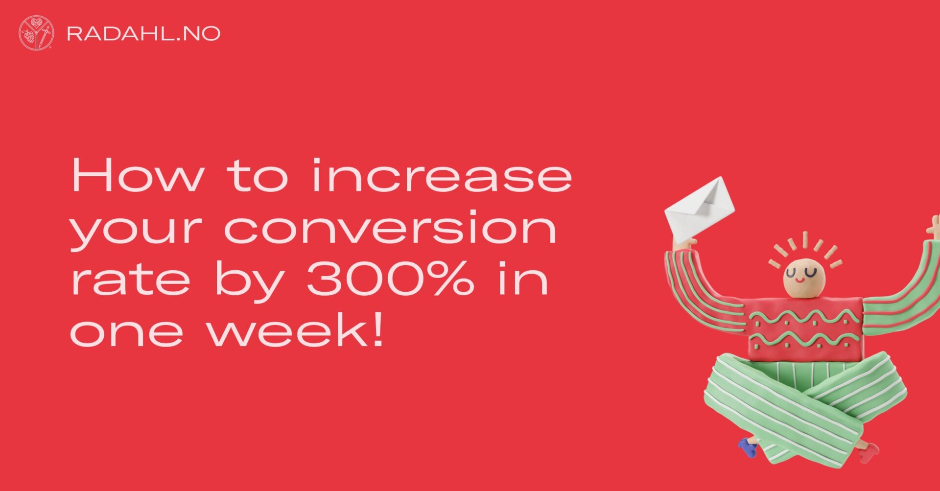 How to increase your conversion rate by 300% in one week!