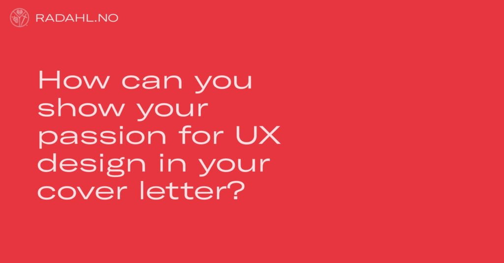 How Can You Show Your Passion For Ux Design In Your Cover Letter