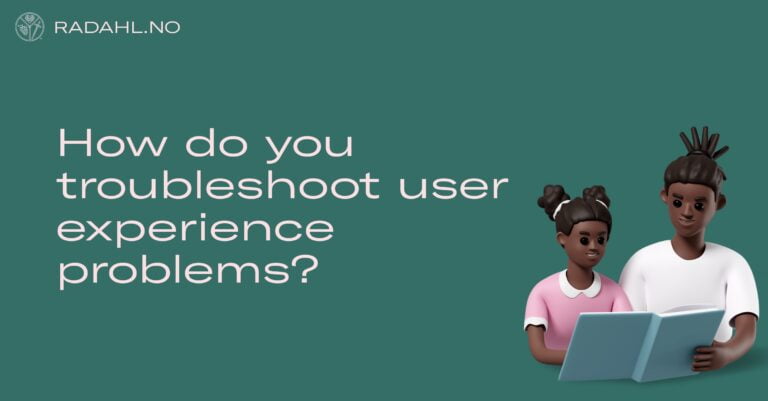 How do you troubleshoot user experience problems?