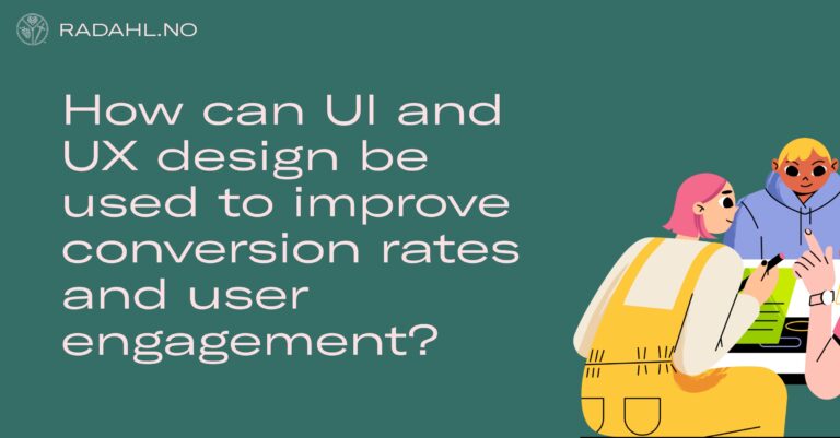 How can UI and UX design be used to improve conversion rates and user engagement?
